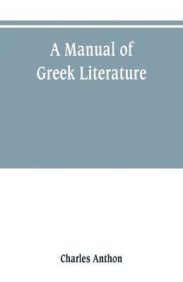 Charles Anthon - manual of Greek literature, Häftad