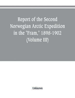 bokomslag Report of the Second Norwegian Arctic Expedition in the &quot;Fram,&quot; 1898-1902 (Volume III)