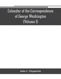 bokomslag Calendar of the correspondence of George Washington, commander in chief of the Continental Army, with the officers (Volume I)