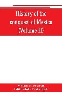 bokomslag History of the conquest of Mexico (Volume II)