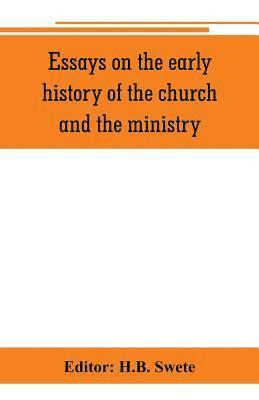H B Swete, H. B. Swete, H.B. Swete - Essays on the early history of the church and the ministry, Häftad