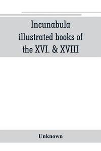 bokomslag Incunabula, illustrated books of the XVI. & XVIII. cent., geography & history, maps & travel