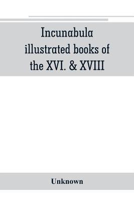 bokomslag Incunabula, illustrated books of the XVI. & XVIII. cent., geography & history, maps & travel