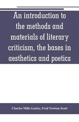 introduction to the methods and materials of literary criticism, the bases in aesthetics and poetics