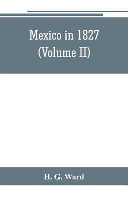 H G Ward, H. G. Ward - Mexico in 1827 (Volume II), Häftad