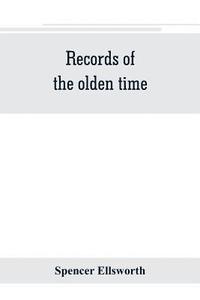 bokomslag Records of the olden time; or, Fifty years on the prairies. Embracing sketches of the discovery, exploration and settlement of the country, the organization of the counties of Putnam and Marshall,