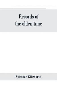 bokomslag Records of the olden time; or, Fifty years on the prairies. Embracing sketches of the discovery, exploration and settlement of the country, the organization of the counties of Putnam and Marshall, ...