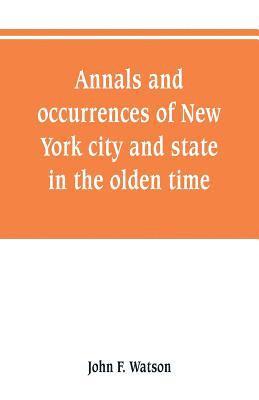 bokomslag Annals and occurrences of New York city and state, in the olden time