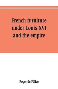 bokomslag French furniture under Louis XVI and the empire