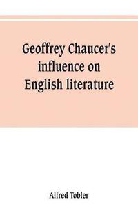 bokomslag Geoffrey Chaucer's influence on English literature