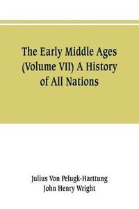 bokomslag The Early Middle Ages (Volume VII) A History of All Nations