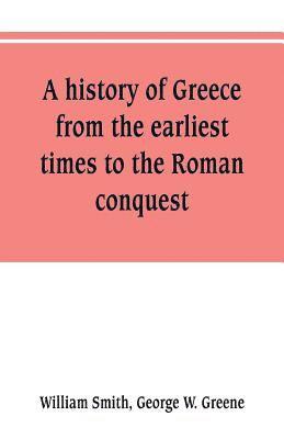 bokomslag history of Greece, from the earliest times to the Roman conquest. With supplementary chapters on the history of literature and art