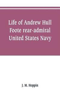 bokomslag Life of Andrew Hull Foote rear-admiral United States Navy