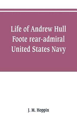 bokomslag Life of Andrew Hull Foote rear-admiral United States Navy