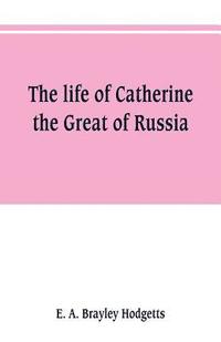 bokomslag The life of Catherine the Great of Russia