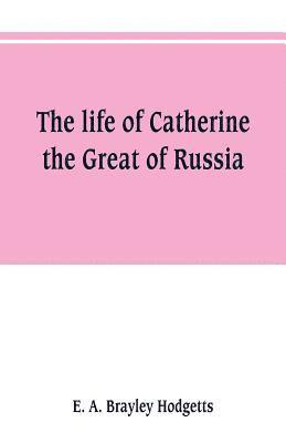 bokomslag The life of Catherine the Great of Russia