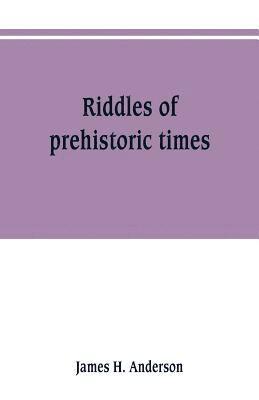 James H Anderson, James H. Anderson - Riddles of prehistoric times, Häftad