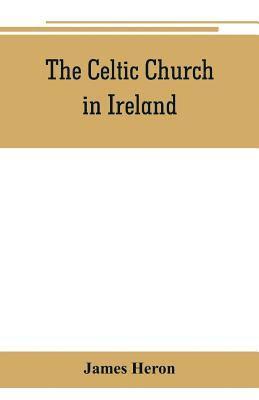 James Heron - Celtic Church in Ireland, Häftad