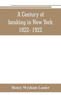 bokomslag A Century of banking in New York 1822- 1922