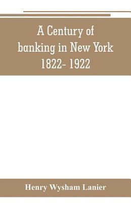 Century of banking in New York 1822- 1922