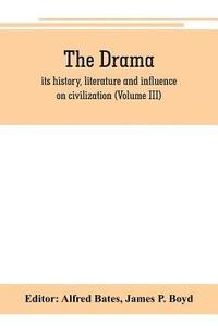 bokomslag The Drama; its history, literature and influence on civilization (Volume III)