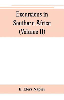 bokomslag Excursions in Southern Africa, including a history of the Cape Colony, an account of the native tribes, etc. (Volume II)