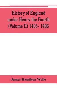 bokomslag History of England under Henry the Fourth (Volume II) 1405- 1406