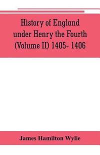 bokomslag History of England under Henry the Fourth (Volume II) 1405- 1406