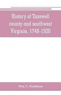bokomslag History of Tazewell county and southwest Virginia, 1748-1920