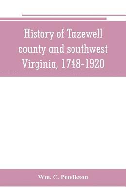 bokomslag History of Tazewell county and southwest Virginia, 1748-1920
