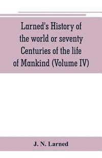 bokomslag Larned's History of the world or seventy Centuries of the life of Mankind