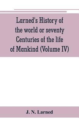 bokomslag Larned's History of the world or seventy Centuries of the life of Mankind