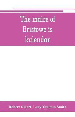 The maire of Bristowe is kalendar 1