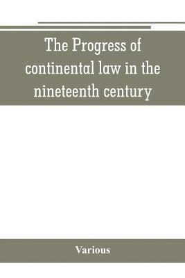 The Progress of continental law in the nineteenth century 1