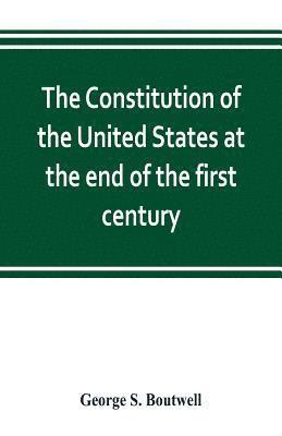 bokomslag The Constitution of the United States at the end of the first century