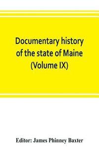 bokomslag Documentary history of the state of Maine (Volume IX) Containing the Baxter Manuscripts