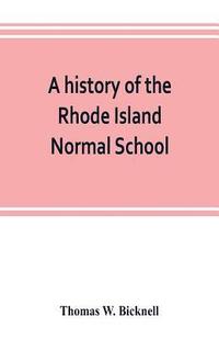 bokomslag A history of the Rhode Island Normal School