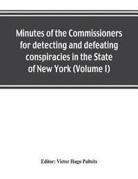 bokomslag Minutes of the Commissioners for detecting and defeating conspiracies in the State of New York