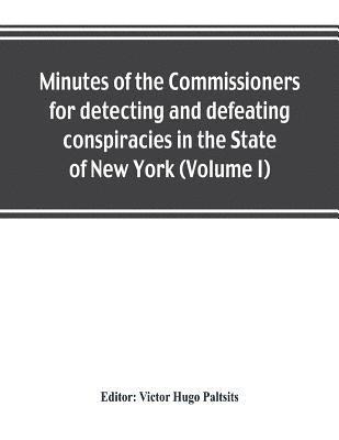 bokomslag Minutes of the Commissioners for detecting and defeating conspiracies in the State of New York