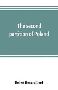 bokomslag The second partition of Poland; a study in diplomatic history