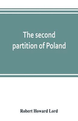 Robert Howard Lord - second partition of Poland; a study in diplomatic history, Häftad