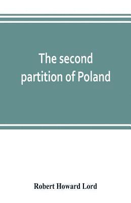 bokomslag The second partition of Poland; a study in diplomatic history