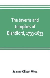 bokomslag The taverns and turnpikes of Blandford, 1733-1833