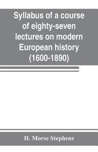 bokomslag Syllabus of a course of eighty-seven lectures on modern European history (1600-1890)