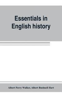 bokomslag Essentials in English history (from the earliest records to the present day)