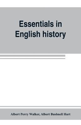 Albert Perry Walker, Albert Bushnell Hart - Essentials in English history (from the earliest records to the present day), Häftad