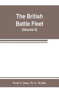 bokomslag The British battle fleet; its inception and growth throughout the centuries to the present day (Volume II)