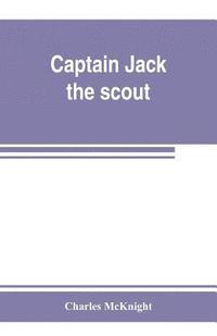 bokomslag Captain Jack, the scout; or, The Indian wars about Old Fort Duquesne; An historical novel
