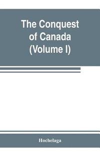 bokomslag The conquest of Canada (Volume I)