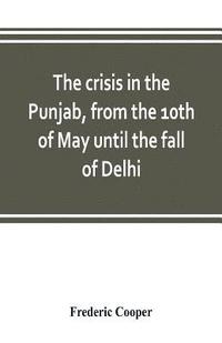 bokomslag crisis in the Punjab, from the 10th of May until the fall of Delhi